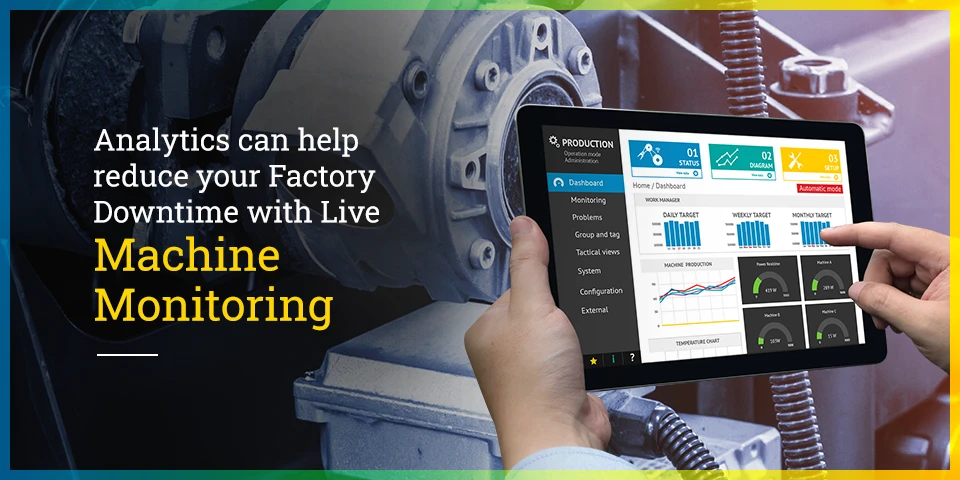 Analytics can help reduce your Factory Downtime with Live Machine Monitoring