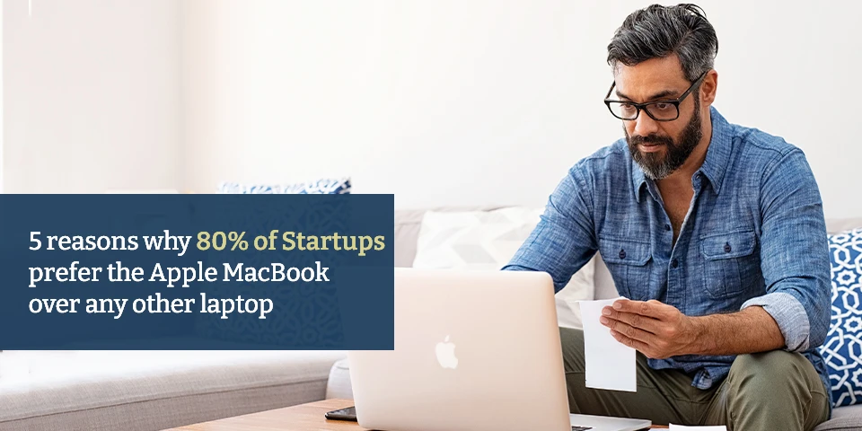 5 reasons why 80% of Startups prefer Apple MacBook over any other laptop Post Pandemic