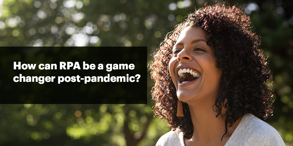 How can RPA be a game changer Post-Pandemic?