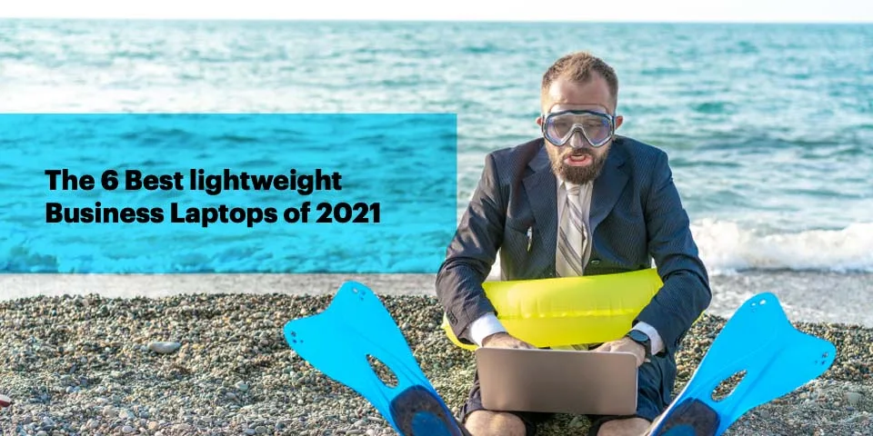 The 6 Best lightweight business laptops of 2021