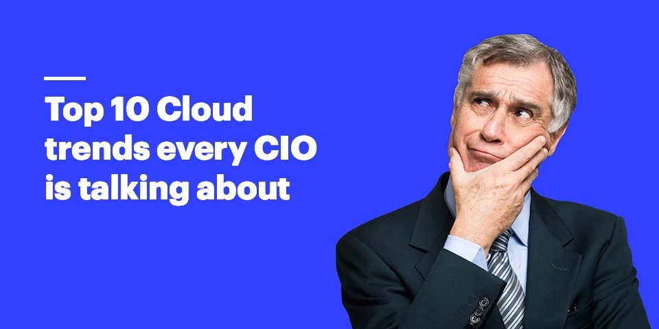 Top 10 Cloud trends every CIO is talking about