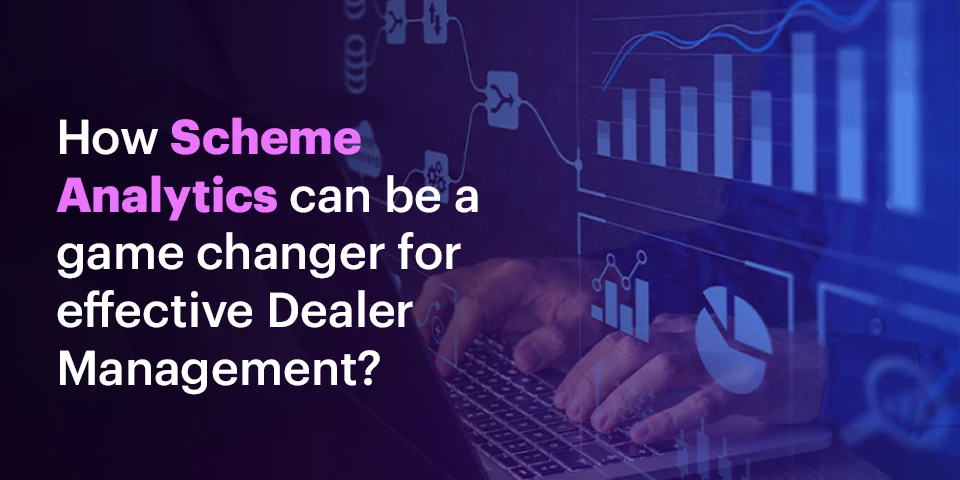 How Scheme Analytics can be a game changer for effective Dealer Management ?