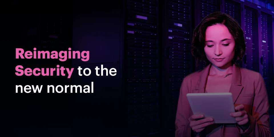 Reimagining Security to the new normal