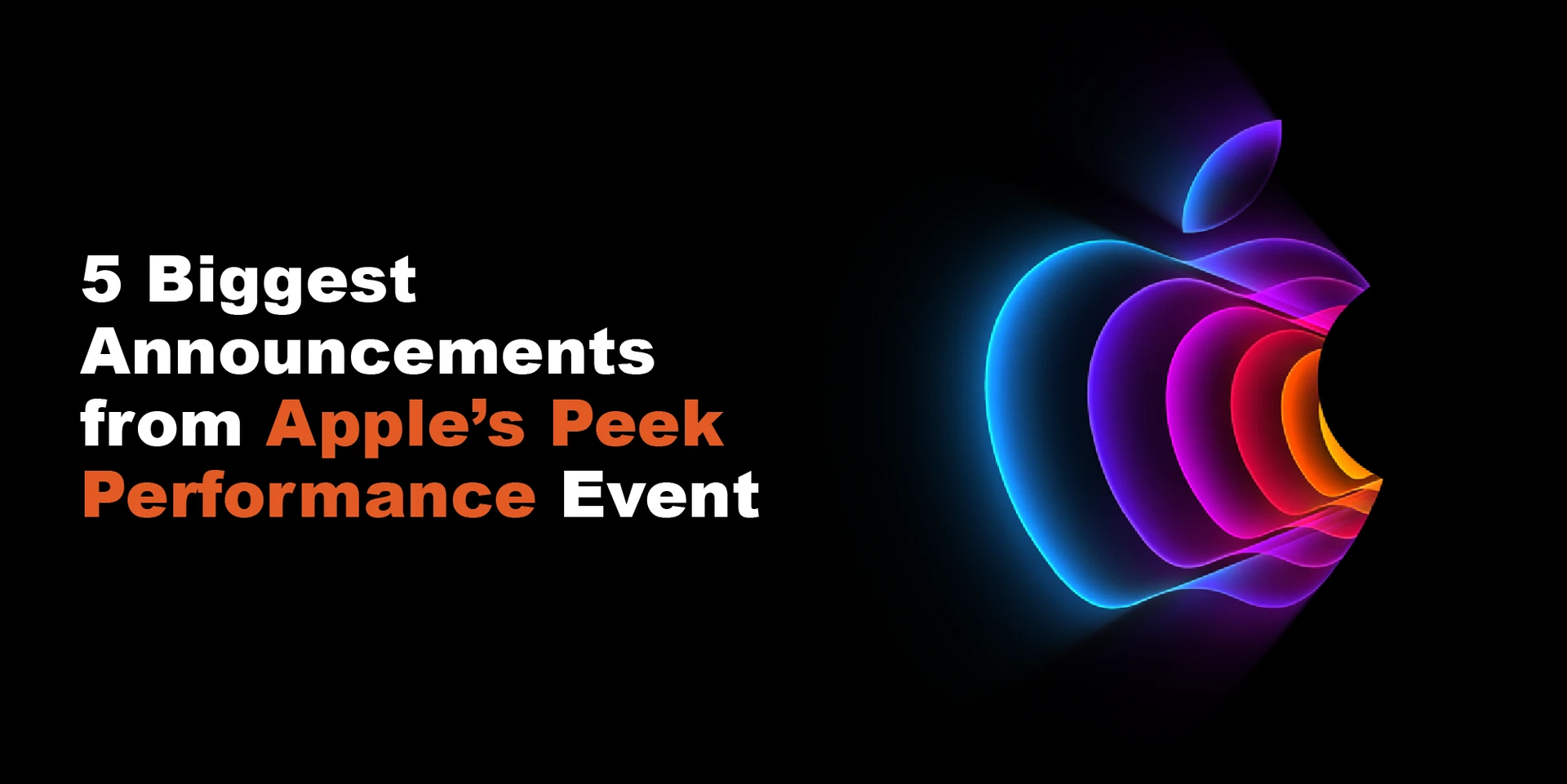 5 Biggest Announcements from Apple’s ‘Peek Performance’ Event