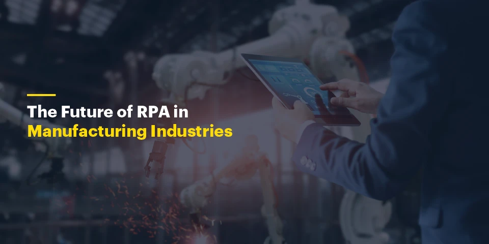 The Future of RPA in Manufacturing Industries