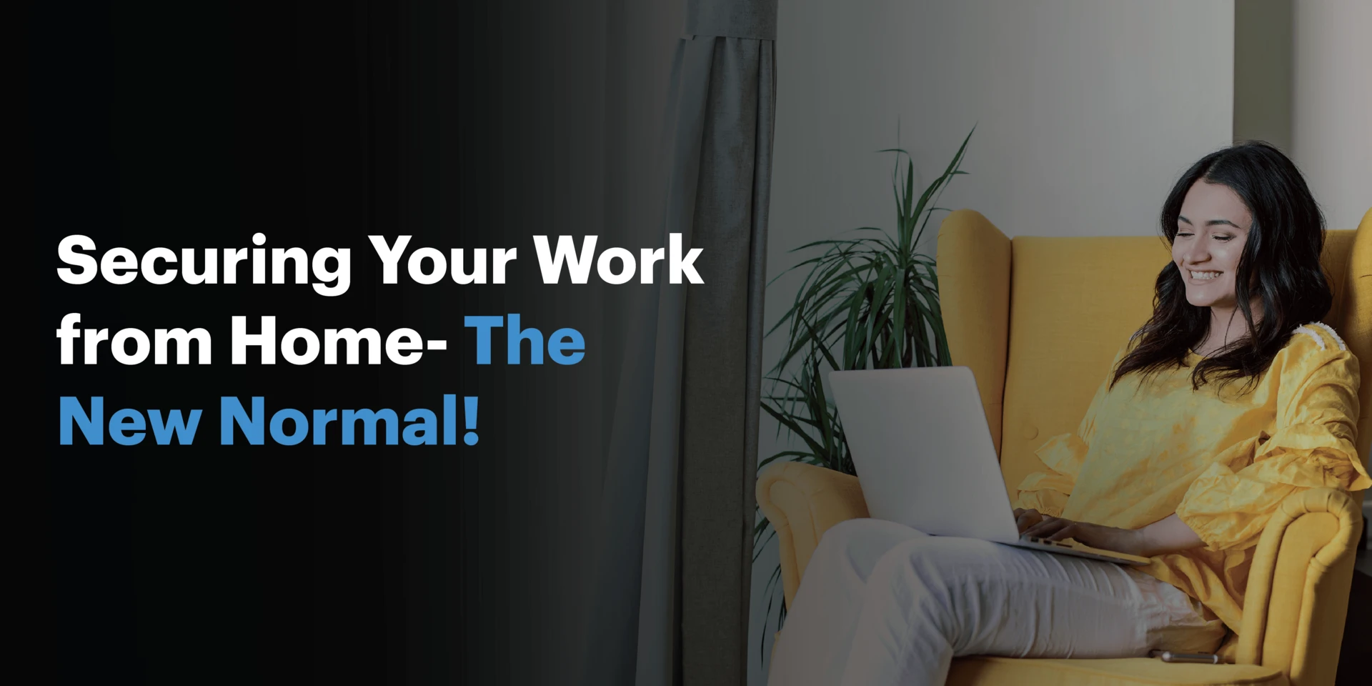 Securing Your Work from Home – The New Normal!