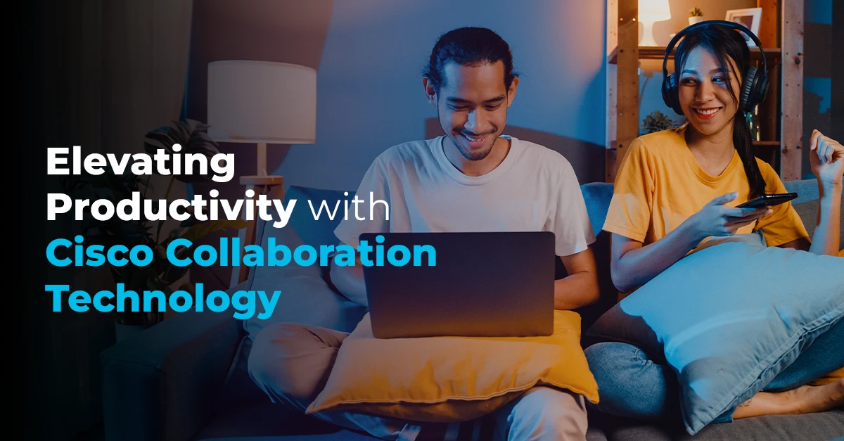 Elevating Productivity with Cisco Collaboration Technology