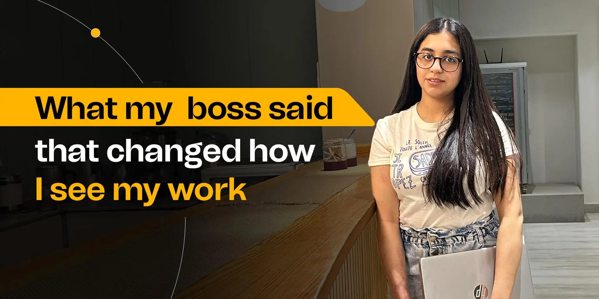 WHAT MY BOSS SAID THAT CHANGED HOW I SEE MY WORK