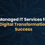 Managed IT Services for Digital Transformation Success