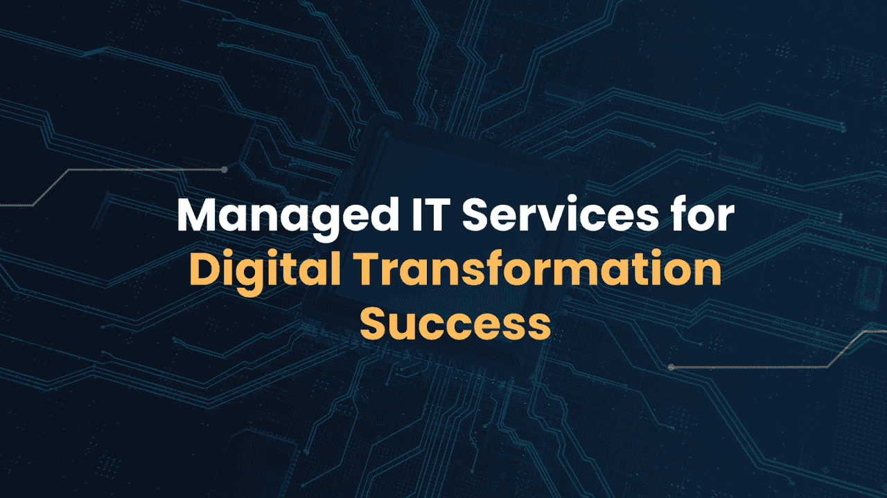 Managed IT Services: The Fuel for Digital Transformation Success