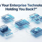 Is Your Enterprise Technology Holding You Back?